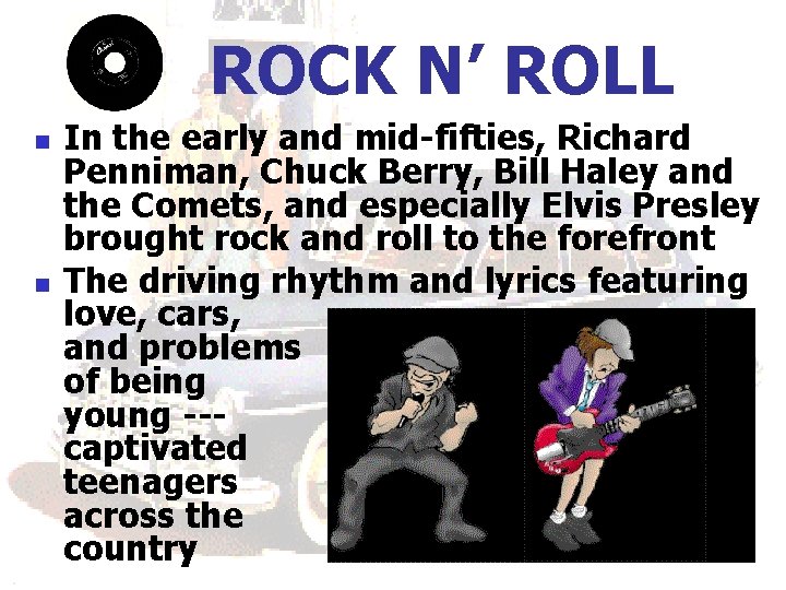 ROCK N’ ROLL n n In the early and mid-fifties, Richard Penniman, Chuck Berry,