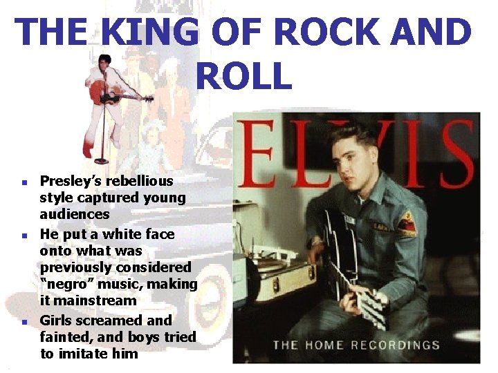 THE KING OF ROCK AND ROLL n n n Presley’s rebellious style captured young