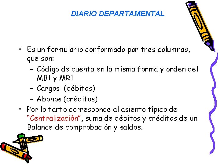 DIARIO DEPARTAMENTAL • Es un formulario conformado por tres columnas, que son: – Código