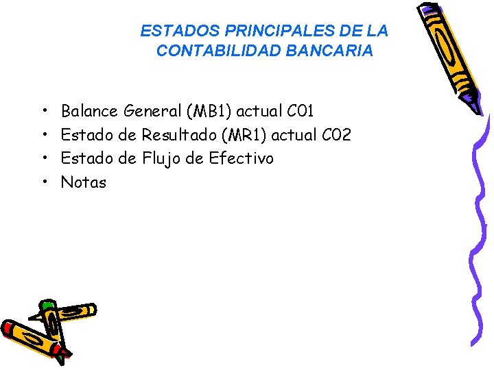 ESTADOS PRINCIPALES DE LA CONTABILIDAD BANCARIA • • Balance General (MB 1) actual C