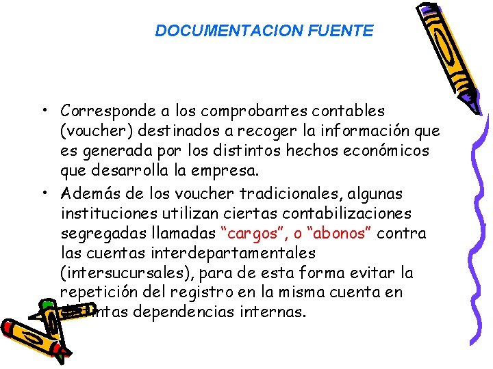 DOCUMENTACION FUENTE • Corresponde a los comprobantes contables (voucher) destinados a recoger la información