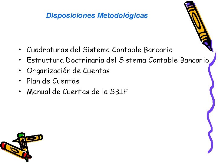 Disposiciones Metodológicas • • • Cuadraturas del Sistema Contable Bancario Estructura Doctrinaria del Sistema