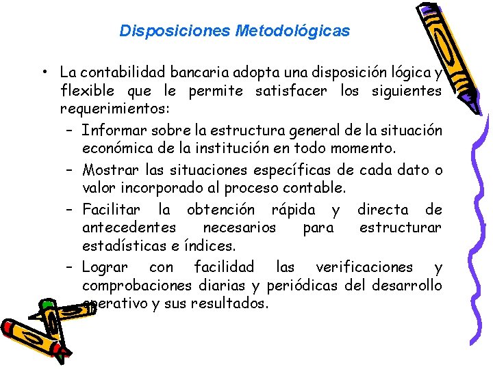 Disposiciones Metodológicas • La contabilidad bancaria adopta una disposición lógica y flexible que le