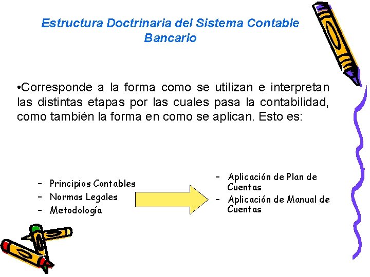 Estructura Doctrinaria del Sistema Contable Bancario • Corresponde a la forma como se utilizan