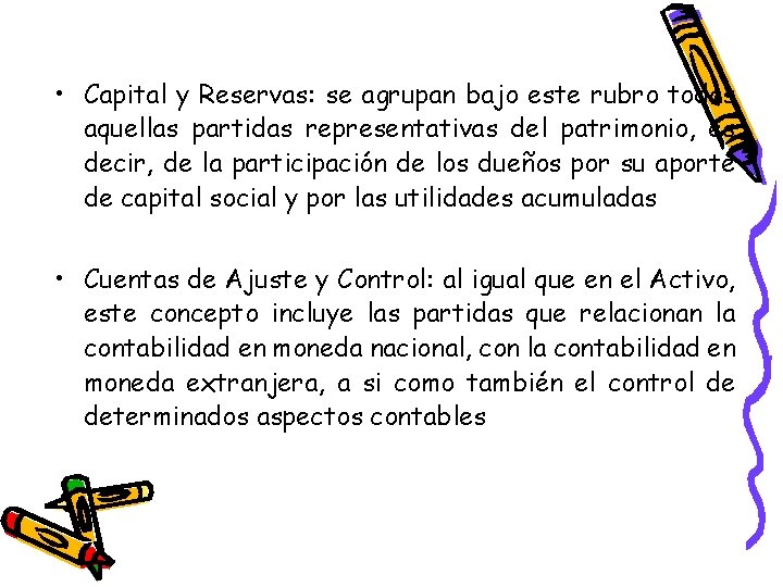  • Capital y Reservas: se agrupan bajo este rubro todas aquellas partidas representativas