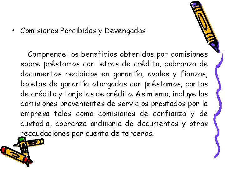  • Comisiones Percibidas y Devengadas Comprende los beneficios obtenidos por comisiones sobre préstamos