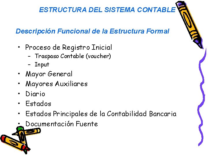 ESTRUCTURA DEL SISTEMA CONTABLE Descripción Funcional de la Estructura Formal • Proceso de Registro