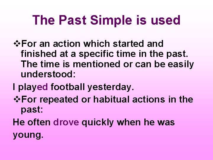The Past Simple is used v. For an action which started and finished at