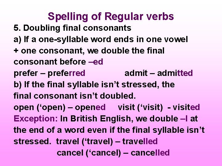 Spelling of Regular verbs 5. Doubling final consonants a) If a one-syllable word ends