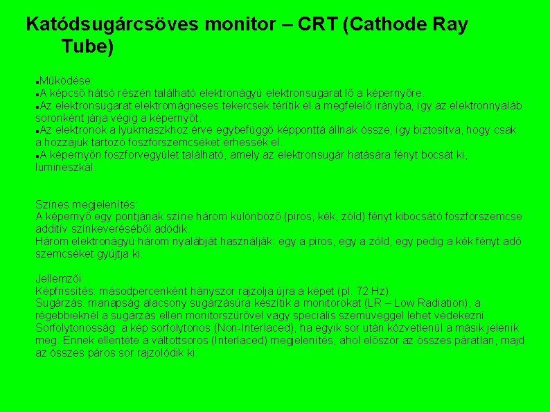 Katódsugárcsöves monitor – CRT (Cathode Ray Tube) Működése: A képcső hátsó részén található elektronágyú