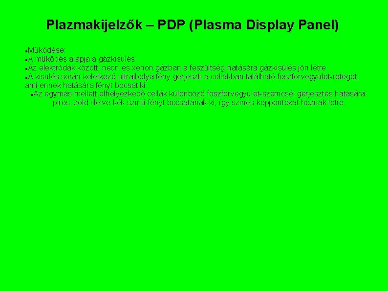 Plazmakijelzők – PDP (Plasma Display Panel) Működése: A működés alapja a gázkisülés. Az elektródák