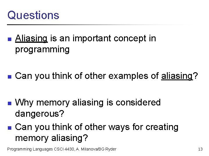 Questions n n Aliasing is an important concept in programming Can you think of