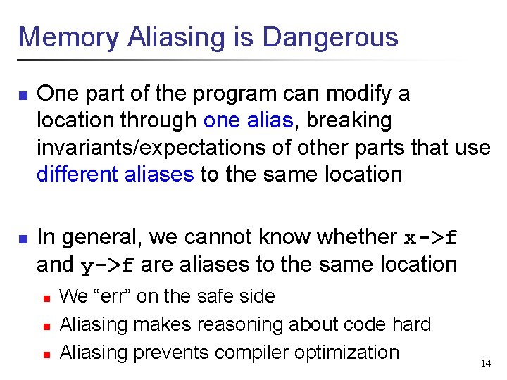 Memory Aliasing is Dangerous n n One part of the program can modify a