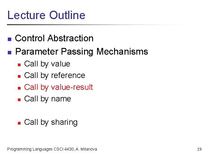 Lecture Outline n n Control Abstraction Parameter Passing Mechanisms n Call by value Call