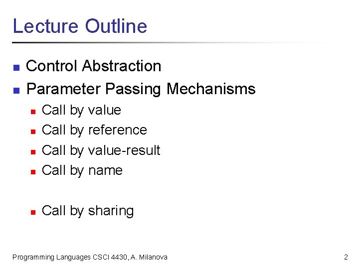 Lecture Outline n n Control Abstraction Parameter Passing Mechanisms n Call by value Call