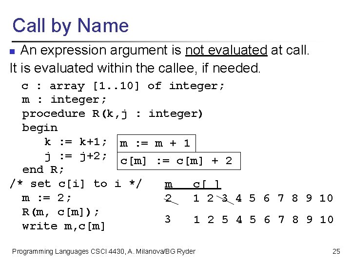 Call by Name An expression argument is not evaluated at call. It is evaluated