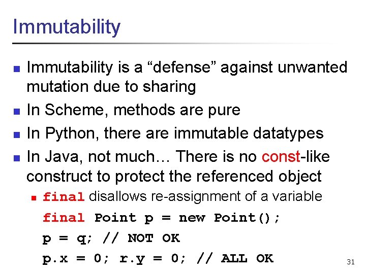 Immutability n n Immutability is a “defense” against unwanted mutation due to sharing In