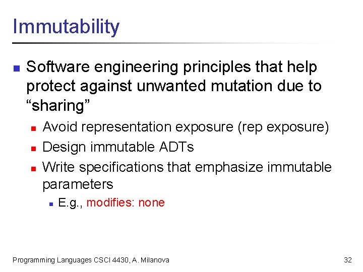 Immutability n Software engineering principles that help protect against unwanted mutation due to “sharing”