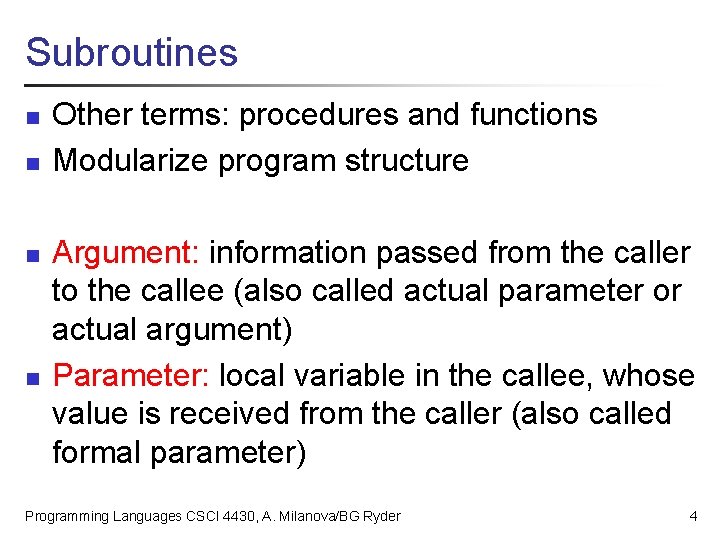 Subroutines n n Other terms: procedures and functions Modularize program structure Argument: information passed