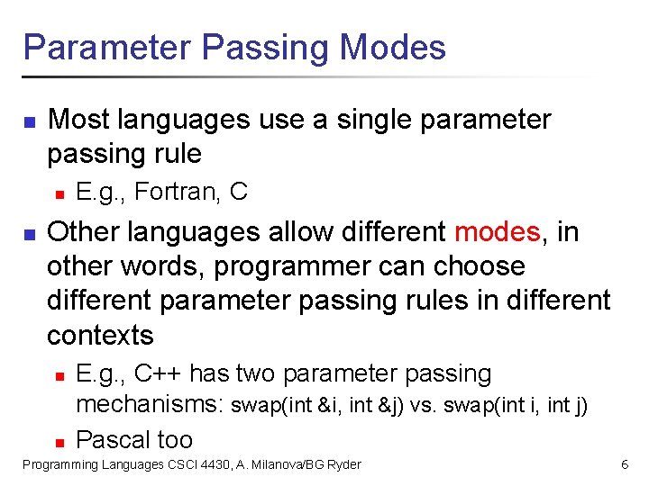 Parameter Passing Modes n Most languages use a single parameter passing rule n n