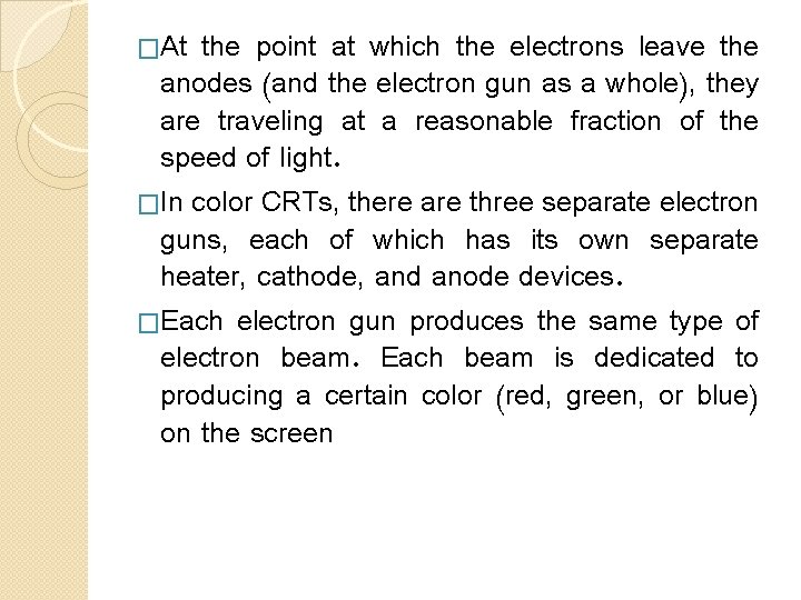 �At the point at which the electrons leave the anodes (and the electron gun