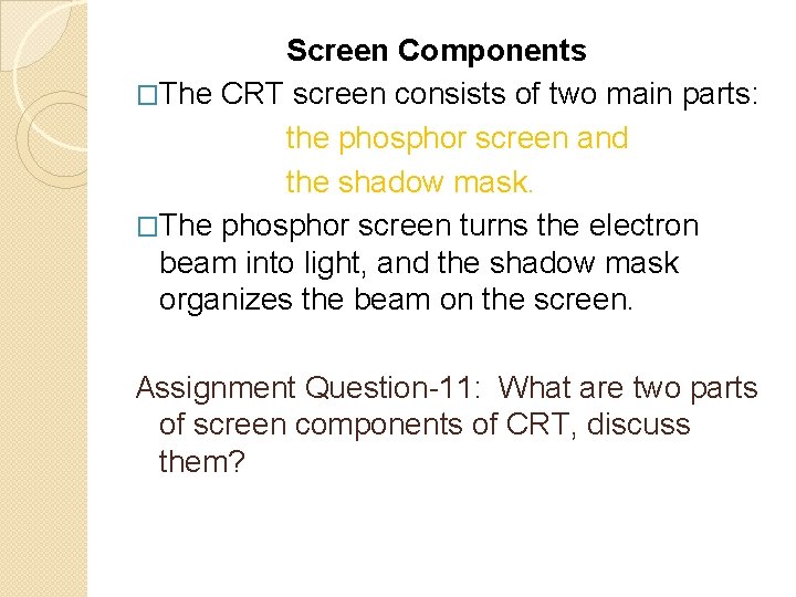 Screen Components �The CRT screen consists of two main parts: the phosphor screen and