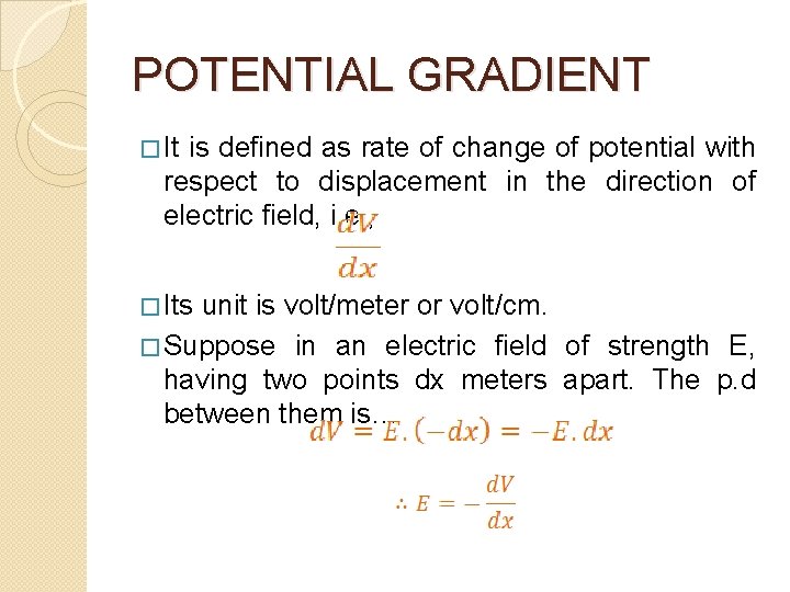 POTENTIAL GRADIENT � It is defined as rate of change of potential with respect