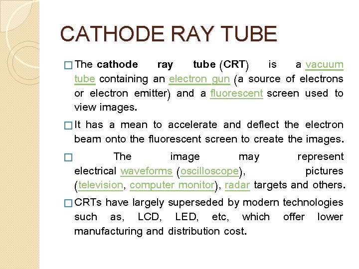 CATHODE RAY TUBE � The cathode ray tube (CRT) is a vacuum tube containing