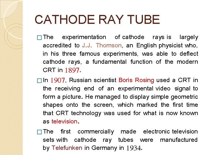 CATHODE RAY TUBE � The experimentation of cathode rays is largely accredited to J.