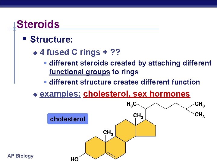 Steroids § Structure: u 4 fused C rings + ? ? § different steroids