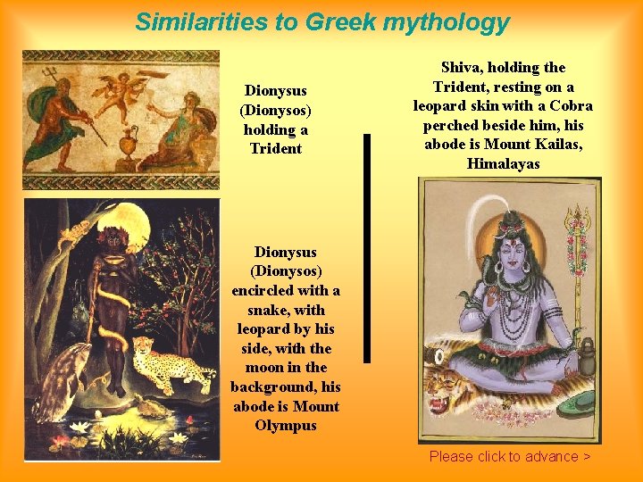 Similarities to Greek mythology Dionysus (Dionysos) holding a Trident Shiva, holding the Trident, resting
