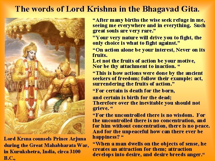 The words of Lord Krishna in the Bhagavad Gita. “After many births the wise