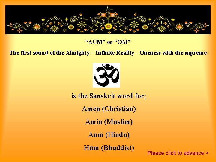 “AUM” or “OM” The first sound of the Almighty – Infinite Reality - Oneness