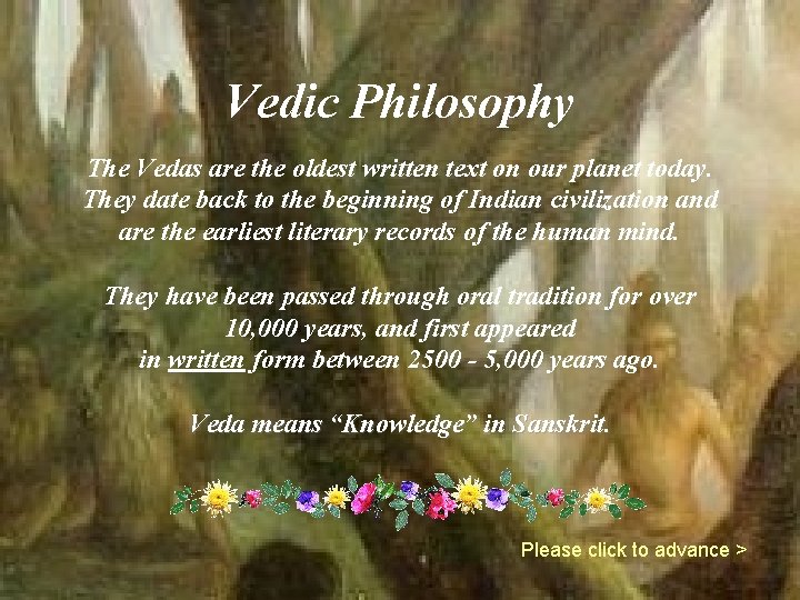 Vedic Philosophy The Vedas are the oldest written text on our planet today. They