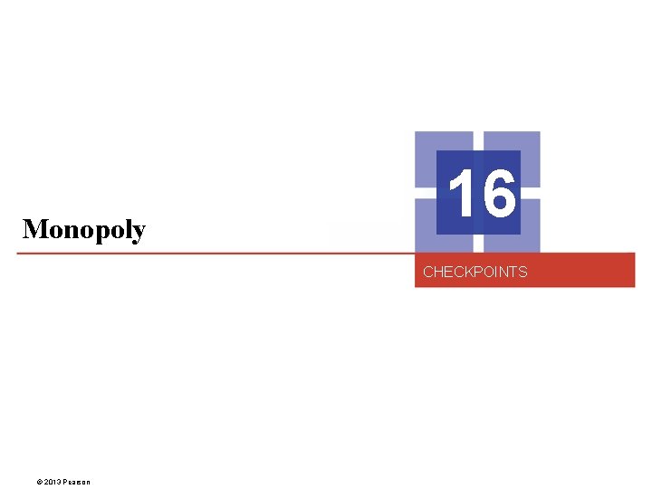 Monopoly 16 CHECKPOINTS © 2013 Pearson 