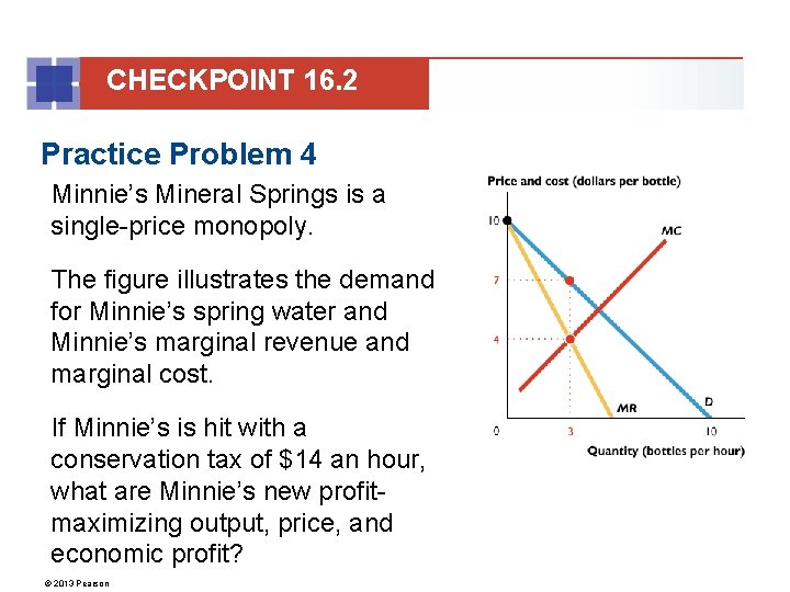 CHECKPOINT 16. 2 Practice Problem 4 Minnie’s Mineral Springs is a single-price monopoly. The