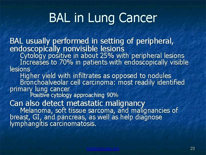 BAL in Lung Cancer BAL usually performed in setting of peripheral, endoscopically nonvisible lesions