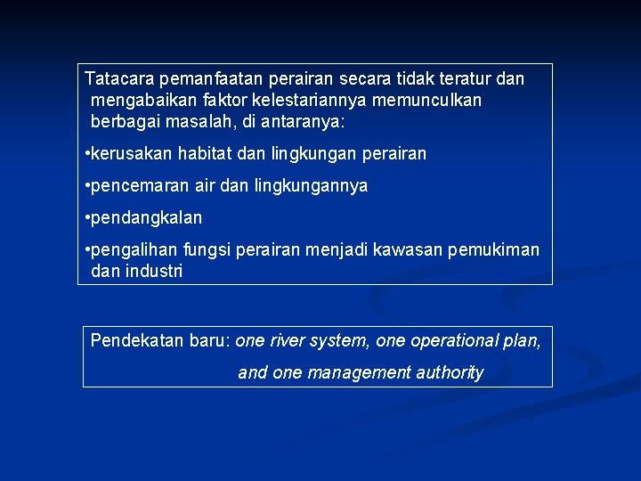 Tatacara pemanfaatan perairan secara tidak teratur dan mengabaikan faktor kelestariannya memunculkan berbagai masalah, di