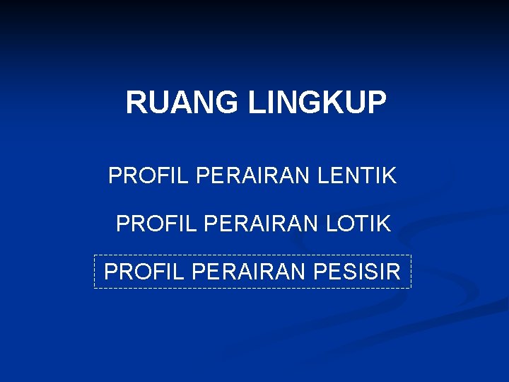 RUANG LINGKUP PROFIL PERAIRAN LENTIK PROFIL PERAIRAN LOTIK PROFIL PERAIRAN PESISIR 