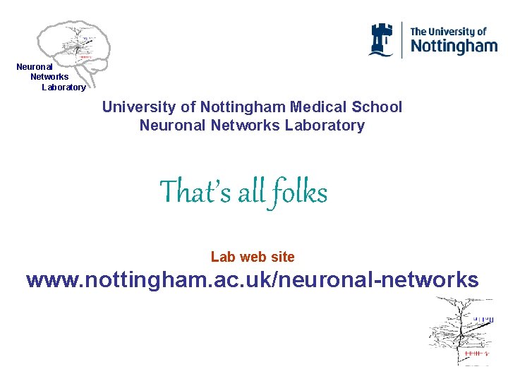 Neuronal Networks Laboratory University of Nottingham Medical School Neuronal Networks Laboratory That’s all folks