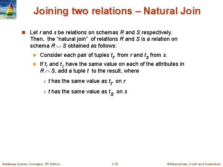 Joining two relations – Natural Join n Let r and s be relations on Joining two relations – Natural Join n Let r and s be relations on
