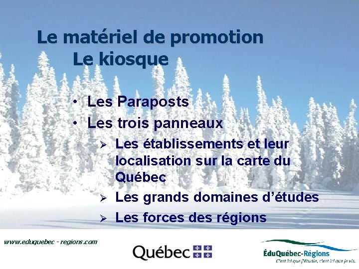 Le matériel de promotion Le kiosque • Les Paraposts • Les trois panneaux Ø