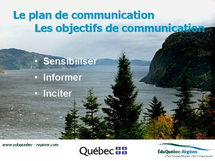 Le plan de communication Les objectifs de communication • Sensibiliser • Le regroupement Édu.
