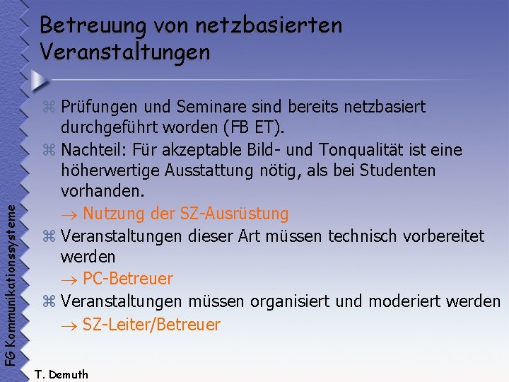 FG Kommunikationssysteme Betreuung von netzbasierten Veranstaltungen z Prüfungen und Seminare sind bereits netzbasiert durchgeführt