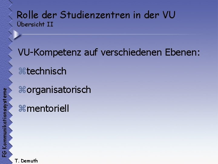 Rolle der Studienzentren in der VU Übersicht II VU-Kompetenz auf verschiedenen Ebenen: FG Kommunikationssysteme