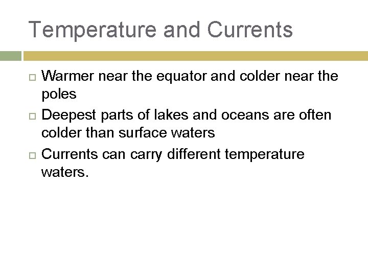 Temperature and Currents Warmer near the equator and colder near the poles Deepest parts