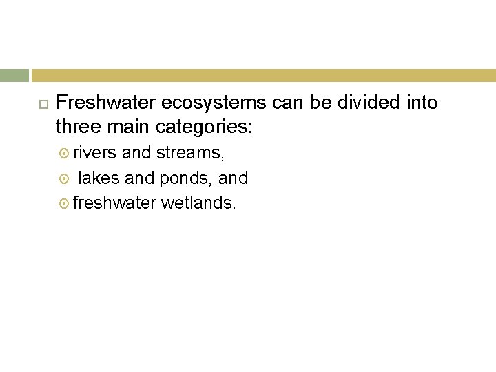  Freshwater ecosystems can be divided into three main categories: rivers and streams, lakes