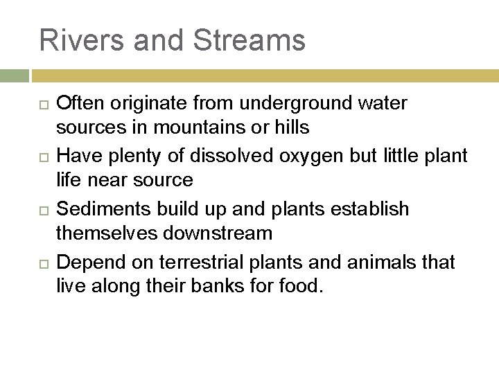 Rivers and Streams Often originate from underground water sources in mountains or hills Have