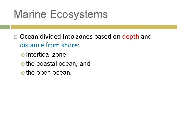 Marine Ecosystems Ocean divided into zones based on depth and distance from shore: Intertidal
