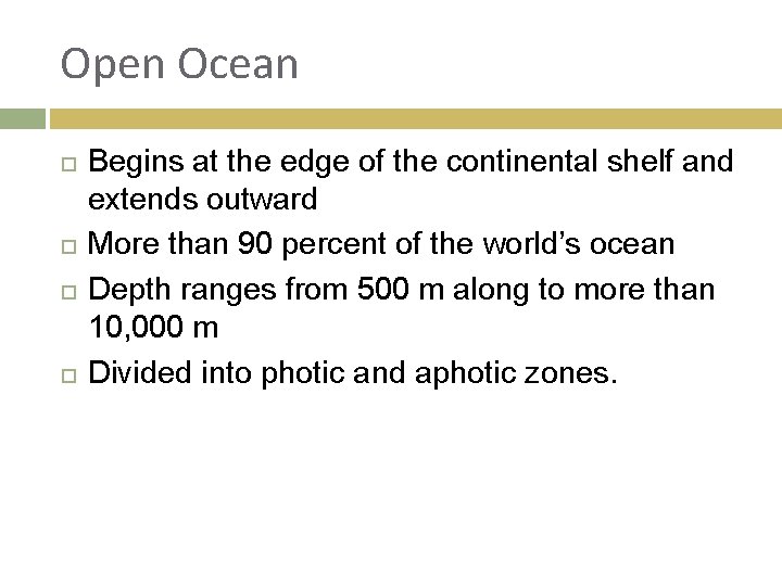 Open Ocean Begins at the edge of the continental shelf and extends outward More